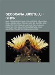 Geografia județului Bihor Râul Crișul Negru, Râul Crișul Repede, Râul Roșia, Crișul Negru, Râul Crăiasa, Râul Ier, Barcău, Râul Crișul Pietros,1232367389,9781232367383