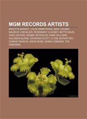 MGM Records artists Brigitte Bardot, Louis Armstrong, Bing Crosby, Maurice Chevalier, Rosemary Clooney, Bette Davis, Fred Astaire,115563005X,9781155630052