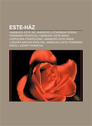 Este-Haz Habsburg-Estei AG, Habsburg-Lotaringiai Ferenc Ferdinand F Herceg, Habsburg-Estei Maria Leopoldina F Hercegn,1232881457,9781232881452