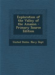 Exploration of the Valley of the Amazon - Primary Source Edition,1295770555,9781295770557