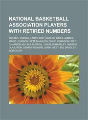 National Basketball Association Players with Retired Numbers Michael Jordan, Larry Bird, Kareem Abdul-Jabbar, Magic Johnson, Pete Maravich,1150938005,9781150938009