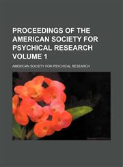 Proceedings of the American Society for Psychical Research Volume 1,113006820X,9781130068207
