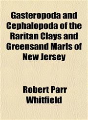 Gasteropoda and Cephalopoda of the Raritan Clays and Greensand Marls of New Jersey,1153230577,9781153230575