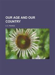 Our Age and Our Country,1154538826,9781154538823