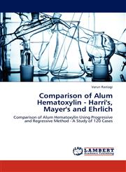 Comparison of Alum Hematoxylin - Harri's, Mayer's and Ehrlich,3659232297,9783659232299