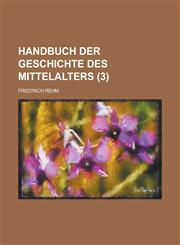 Handbuch Der Geschichte Des Mittelalters (3 ),123487217X,9781234872175