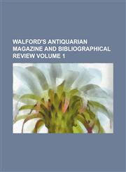 Walford's antiquarian magazine and bibliographical review Volume 1,1154103935,9781154103939