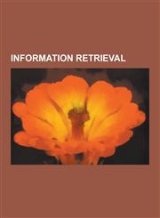Information Retrieval Search Engine, Key Word in Context, Index, Stemming, Latent Semantic Indexing, Web Search Engine, Concept Search, Lear,123060152X,9781230601526