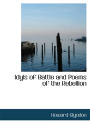 Idyls of Battle and Poems of the Rebellion,1110478496,9781110478491