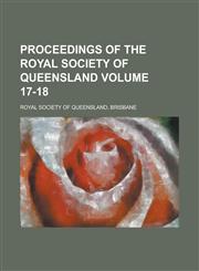 Proceedings of the Royal Society of Queensland Volume 17-18,1153107147,9781153107143