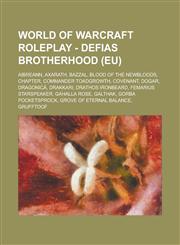 World of Warcraft Roleplay - Defias Brotherhood (EU) Aibreann, Axarath, Bazzal, Blood of the Newbloods, Chapter, Commander Toadgrowth, Covenant, Dogar, Dragonicá, Drakkari, Drathos Ironbeard, Femarius Starspeaker, Gahalla Rose, Galthak,1234725630,9781234725631