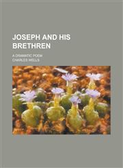 Joseph and His Brethren; A Dramatic Poem,1234338327,9781234338329