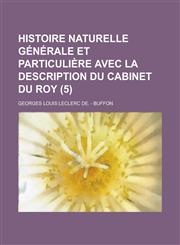 Histoire Naturelle Generale Et Particuliere Avec La Description Du Cabinet Du Roy (5),1234863855,9781234863852
