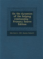 On the Dynamics of the Helping Relationship - Primary Source Edition,1294458086,9781294458081