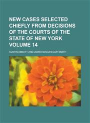 New cases selected chiefly from decisions of the courts of the state of New York Volume 14,123432590X,9781234325909