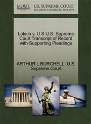 Lotsch v. U S U.S. Supreme Court Transcript of Record with Supporting Pleadings,1270299476,9781270299479