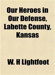 Our Heroes in Our Defense, Labette County, Kansas,1153074346,9781153074346