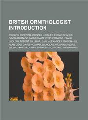 British ornithologist Introduction Edward Donovan, Ronald Lockley, Edgar Chance, David Armitage Bannerman, Stephen Moss, Frank Ludlow,1233161563,9781233161560
