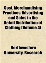 Cost, Merchandising Practices, Advertising and Sales in the Retail Distribution of Clothing (Volume 4),1152006959,9781152006959
