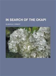 In Search of the Okapi,1153630982,9781153630986