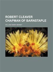 Robert Cleaver Chapman of Barnstaple,1150701366,9781150701368