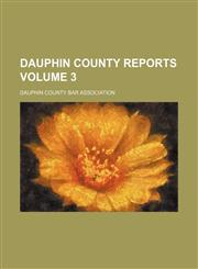 Dauphin County reports Volume 3,1459043162,9781459043169
