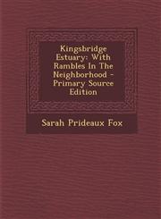 Kingsbridge Estuary With Rambles in the Neighborhood - Primary Source Edition,1294456784,9781294456780