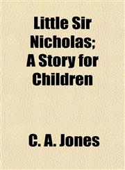 Little Sir Nicholas; A Story for Children,1152391186,9781152391185