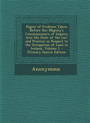 Digest of Evidence Taken Before Her Majesty's Commissioners of Inquiry Into the State of the Law and Practice in Respect to the Occupation of Land in,1293521248,9781293521243