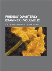 Friends' Quarterly Examiner (Volume 12),1154323838,9781154323832