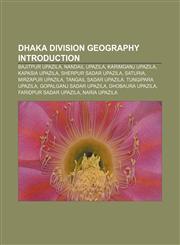 Dhaka Division geography Introduction Bajitpur Upazila, Nandail Upazila, Karimganj Upazila, Kapasia Upazila, Sherpur Sadar Upazila, Saturia,1155345215,9781155345215