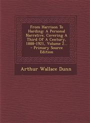 From Harrison to Harding A Personal Narrative, Covering a Third of a Century, 1888-1921, Volume 2... - Primary Source Edition,1293490741,9781293490747