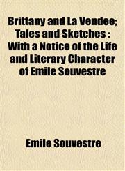 Brittany and La Vendée; Tales and Sketches With a Notice of the Life and Literary Character of Émile Souvestre,115193741X,9781151937414