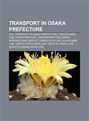 Transport in Osaka Prefecture Rail transport in Osaka Prefecture, Tōkaidō Main Line, Nankai Main Line, Hanshin Main Line,115664271X,9781156642719