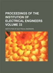 Proceedings of the Institution of Electrical Engineers Volume 33,1130451046,9781130451047