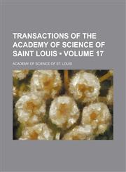 Transactions of the Academy of Science of Saint Louis (Volume 17),1154388980,9781154388985