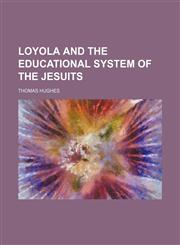 Loyola and the Educational System of the Jesuits,1150679387,9781150679384