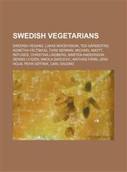 Swedish vegetarians Swedish vegans, Lukas Moodysson, Ted Gärdestad, Agnetha Fältskog, Ture Nerman, Michael Amott, Refused, Christina Lindberg,1234573466,9781234573461