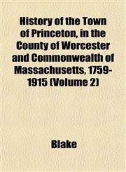 History of the Town of Princeton, in the County of Worcester and Commonwealth of Massachusetts, 1759-1915 (Volume 2),115295668X,9781152956681