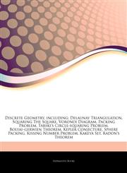 Articles On Discrete Geometry, including Delaunay Triangulation, Squaring The Square, Voronoi Diagram, Packing Problem, Tarski's Circle-squaring Problem, Bolyaiâ€"gerwien Theorem, Kepler Conjecture, Sphere Packing, Kissing Number Problem,1244137219,9781244137219