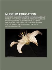 Museum education Children's museums, Curators, Education museums, Museum educational materials, Research museums, British Red Cross,1156720257,9781156720257