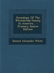 Genealogy of the Whitebread Family in America... - Primary Source Edition,1294619039,9781294619031