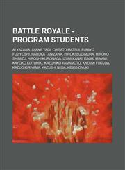 Battle Royale - Program Students Ai Yazawa, Ayane Yagi, Chisato Matsui, Fumiyo Fujiyoshi, Haruka Tanizawa, Hiroki Sugimura, Hirono Shimizu, Hiroshi Kuronaga, Izumi Kanai, Kaori Minami, Kayoko Kotohiki, Kazuhiko Yamamoto, Kazumi Fukuda, Kazuo Kiriyama, Ka,1234793490,9781234793494