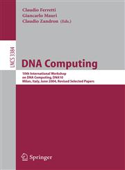 DNA Computing 10th International Workshop on DNA Computing, DNA10, Milan, Italy, June 7-10, 2004, Revised Selected Papers,3540261745,9783540261742
