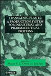 Transgenic Plants A Production System for Industrial and Pharmaceutical Proteins 1st Edition,0471964433,9780471964438