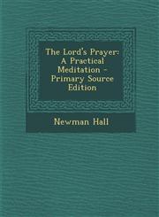 Lord's Prayer A Practical Meditation,1287457169,9781287457169