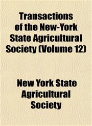 Transactions of the New-York State Agricultural Society (Volume 12),115356307X,9781153563079