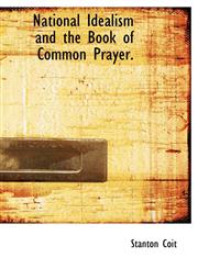 National Idealism and the Book of Common Prayer.,111730082X,9781117300825