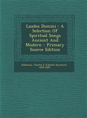 Laudes Domini A Selection Of Spiritual Songs Ancient And Modern - Primary Source Edition,129408156X,9781294081562
