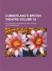 Cumberland's British Theatre Volume 18 ; with remarks, biographical and critical,1231199385,9781231199381